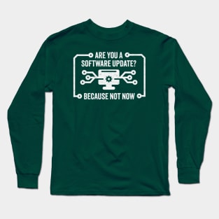 Are You A Software Update? Funny Patience Wearing Thin Technology Design Long Sleeve T-Shirt